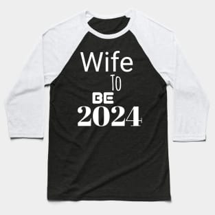 Wife to be in 2024 Baseball T-Shirt